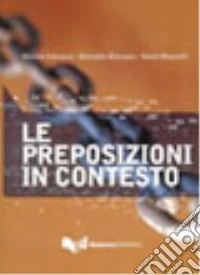 Le preposizioni in contesto. Livello A1-B2. Per le Scuole superiori libro