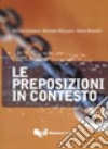 Le preposizioni in contesto. Livello A1-B2. Per le Scuole superiori libro