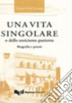 Una vita singolare o dello stoicismo paziente. Biografia e poesie