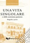 Una vita singolare o dello stoicismo paziente. Biografia e poesie libro