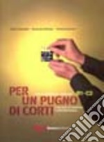 Per un pugno di corti. L'italiano attraverso i cortometraggi. Livello intermedio-avanzato B1-C2 libro