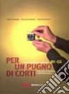 Per un pugno di corti. L'italiano attraverso i cortometraggi. Livello intermedio-avanzato B1-C2 libro