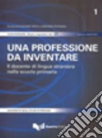 Una professione da inventare. Il docente di lingua straniera nella scuola primaria. Con CD-ROM libro