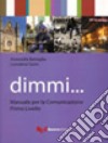 Dimmi... Manuale per la comunicazione. Primo livello libro