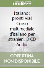 Italiano: pronti via! Corso multimediale d'italiano per stranieri. 3 CD Audio