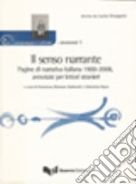 Il senso narrante. Pagine di narrativa italiana 1900-2006, annotate per lettori stranieri libro