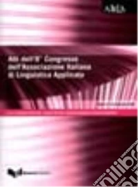 Atti dell'8° Congresso dell'Associazione italiana di linguistica applicata. Lingua, cultura e cittadinanza in contesti migratori. Europa e area mediterranea libro