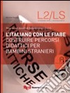 L'italiano con le fiabe. Costruire percorsi didattici per bambini stranieri libro di Daloiso Michele