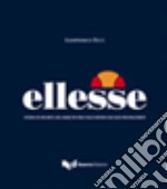 Ellesse. Storia di un mito del made in Italy raccontata dai suoi protagonisti. Ediz. illustrata libro