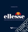 Ellesse. Storia di un mito del made in Italy raccontata dai suoi protagonisti. Ediz. illustrata libro