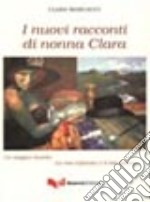 I nuovi racconti di nonna Clara. Un magico ricordo. La mia infanzia e il mio paese libro