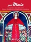 Per Maria. La Madonna nell'arte sacra e nelle tradizioni popolari della Valnerina. Ediz. illustrata libro