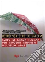 Arrivo in Italia. Corso di lingua italiana per studenti stranieri di livello A1-A2. Con CD Audio libro