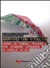 Arrivo in Italia. Corso di lingua italiana per studenti stranieri di livello A1-A2. Con CD Audio libro