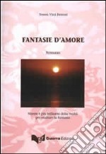 Fantasie d'amore. Niente è più brillante della realtà per esaltare la fantasia