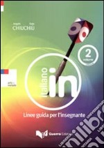 Italiano in. Linee guida per l'insegnante. Con CD Audio (2) libro