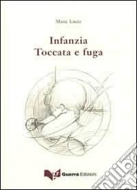 Infanzia. Toccata e fuga libro