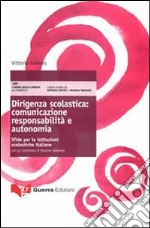 Dirigenza scolastica. Comunicazione responsabilità e autonomia. Sfide per le istituzioni scolastiche italiane