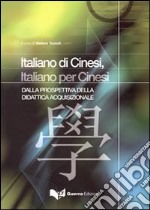 Italiani di cinesi, italiano per cinesi. Dalla prospettiva didattica acquizionale libro