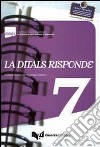 La Ditals risponde. Vol. 7 libro di Diadori P. (cur.)