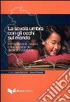 La scuola umbra con gli occhi sul mondo. Immigrazione, scuola e formazione dei docenti in Umbria libro