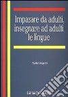 Imparare da adulti, insegnare ad adulti le lingue libro