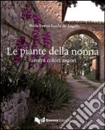 Le piante della nonna. Aromi colori amori