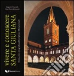 Vivere e conoscere santa Giuliana. Storia, arte, fotografia del complesso monumentale. Ediz. illustrata libro