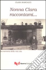 Nonna Clara raccontami... La memoria della mia vita libro