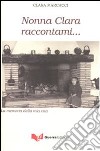 Nonna Clara raccontami... La memoria della mia vita libro di Marcacci Clara