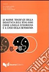 Le nuove tendenze della didattica dell'italiano come lingua straniera e il caso della Germania. Atti del Convegno (Monaco di Baviera, 8-9 dicembre-17 febbraio 2007) libro