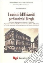 I musicisti dell'Università per stranieri di Perugia. L'archivio musicale per stranieri 1923-1931. Il periodico «L'amico dei musicisti» di casa Belati 1927-1931... libro