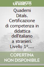 Quaderni Ditals. Certificazione di competenza in didattica dell'italiano a stranieri. Livello 1°. Sessione 23 febbraio 2009 libro