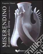 Miserendino. Il canto della terra. Ceramiche 2006-2010. Ediz. illustrata libro