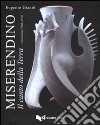 Miserendino. Il canto della terra. Ceramiche 2006-2010. Ediz. illustrata libro