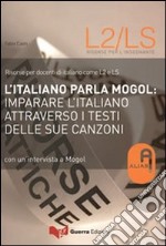 L'italiano parla Mogol. Imparare l'italiano attraverso i testi delle sue canzoni. Con un'intervista a Mogol libro