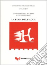 La fuga dell'acca. La didattizzazione del testo. Il copione teatrale libro