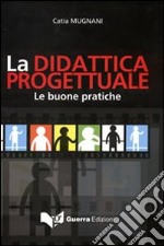 La didattica progettuale. Le buone pratiche libro