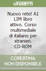 Nuovo rete! A1 LIM libro attivo. Corso multimediale di italiano per stranieri. CD-ROM libro