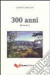 300 anni libro di Angeloni Lorenzo