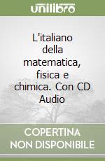 L'italiano della matematica, fisica e chimica. Con CD Audio libro