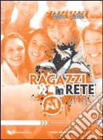 Ragazzi in rete A1. Guida per l'insegnante. Corso multimediale d'italiano per stranieri libro