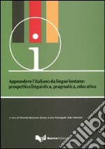 Apprendere l'italiano da lingue lontane. Prospettiva linguistica, pragmatica, educativa. atti del Convegno-seminario (Bergamo, 17-19 giugno 2010) libro