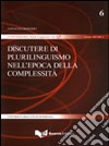 Discutere di plurilinguismo nell'epoca della complessità libro di Bonomo Annalisa