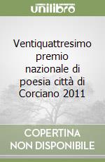 Ventiquattresimo premio nazionale di poesia città di Corciano 2011 libro