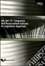 Atti del 12° Congresso dell'Associazione italiana di linguistica applicata. Comunicare le discipline attraverso le lingue... (Macerata, 23-24 febbraio 2012)