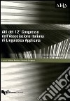 Atti del 12° Congresso dell'Associazione italiana di linguistica applicata. Comunicare le discipline attraverso le lingue... (Macerata, 23-24 febbraio 2012) libro