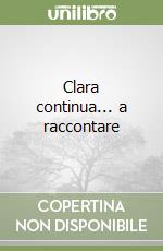 Clara continua... a raccontare
