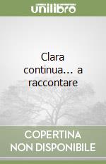 Clara continua... a raccontare libro