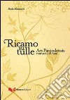 Ricamo su tulle. Ars panicalensis manuale di base libro